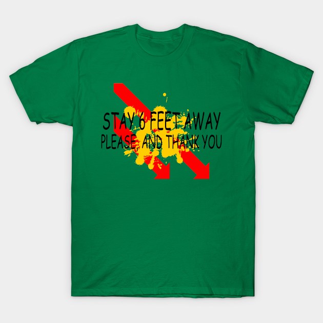 Stay 6 Feet Away Please, And Thank You T-Shirt by batinsaja